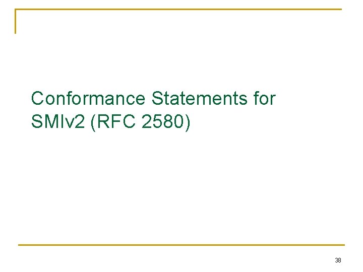 Conformance Statements for SMIv 2 (RFC 2580) 38 