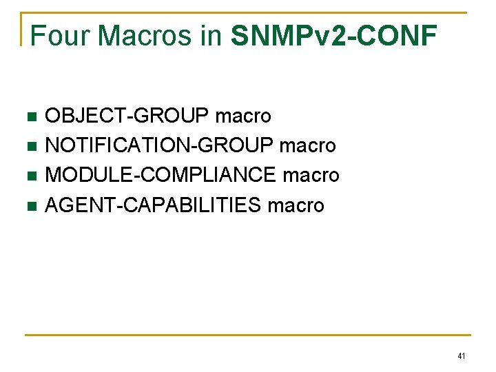 Four Macros in SNMPv 2 -CONF n n OBJECT-GROUP macro NOTIFICATION-GROUP macro MODULE-COMPLIANCE macro