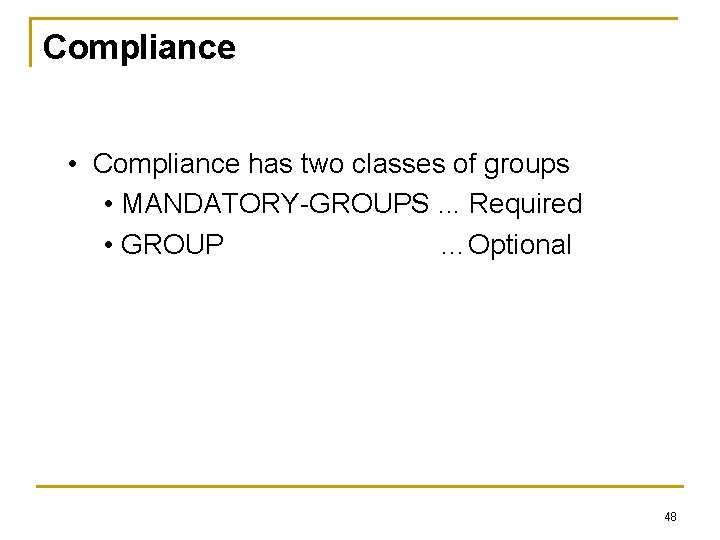 Compliance • Compliance has two classes of groups • MANDATORY-GROUPS. . . Required •
