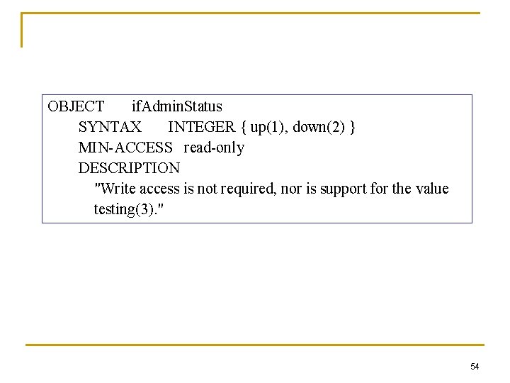 OBJECT if. Admin. Status SYNTAX INTEGER { up(1), down(2) } MIN-ACCESS read-only DESCRIPTION "Write