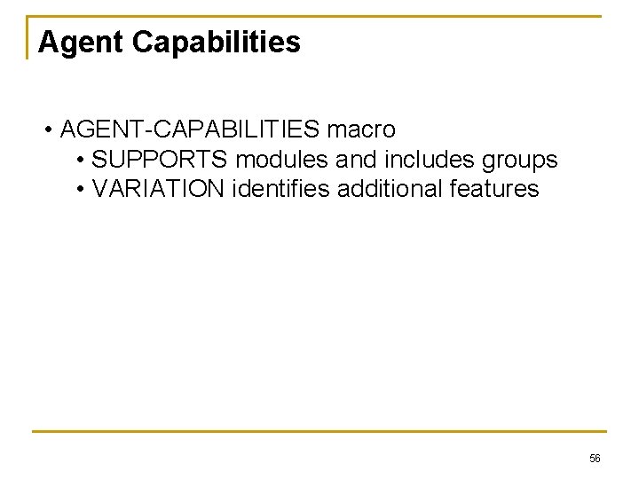 Agent Capabilities • AGENT-CAPABILITIES macro • SUPPORTS modules and includes groups • VARIATION identifies