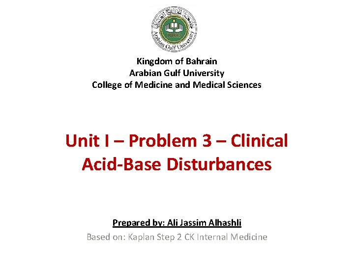 Kingdom of Bahrain Arabian Gulf University College of Medicine and Medical Sciences Unit I