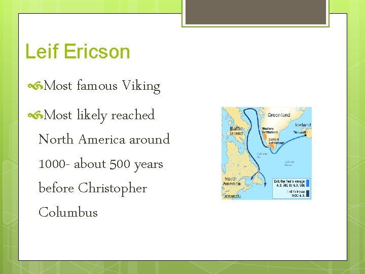 Leif Ericson Most famous Viking Most likely reached North America around 1000 - about