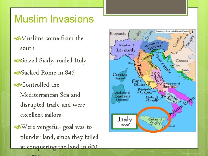 Muslim Invasions Muslims come from the south Seized Sicily, raided Italy Sacked Rome in