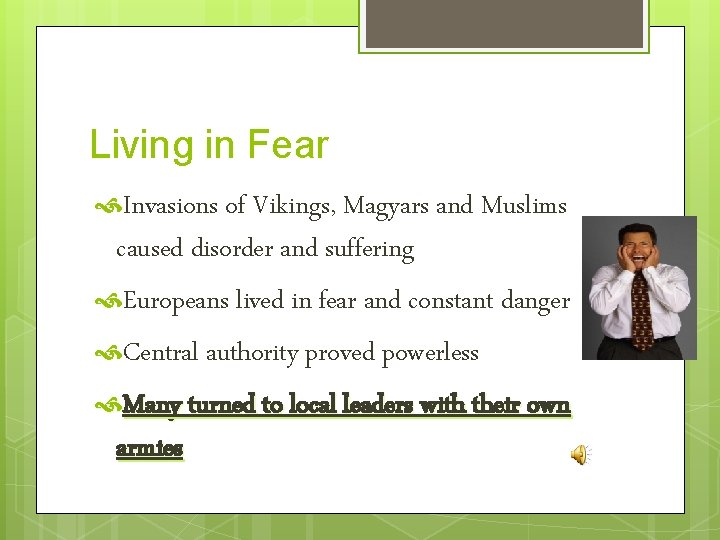 Living in Fear Invasions of Vikings, Magyars and Muslims caused disorder and suffering Europeans