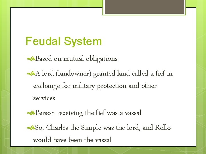 Feudal System Based on mutual obligations A lord (landowner) granted land called a fief