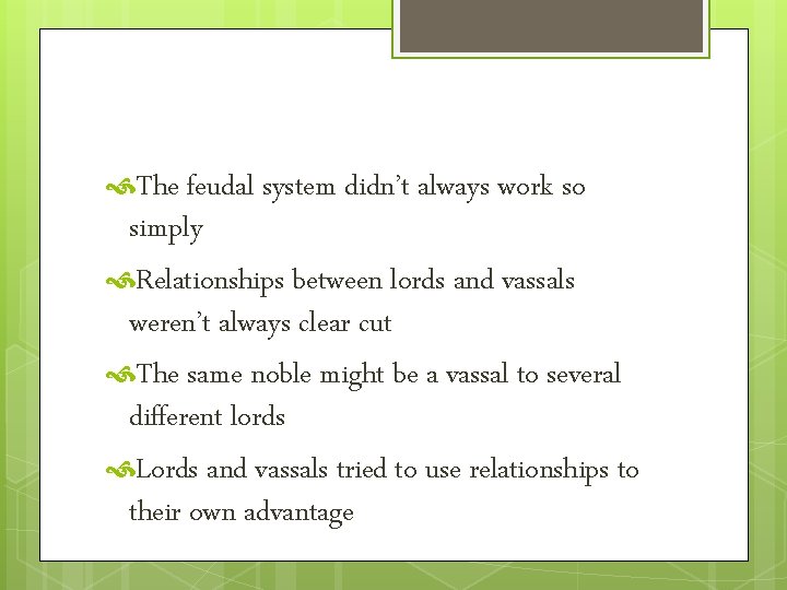  The feudal system didn’t always work so simply Relationships between lords and vassals