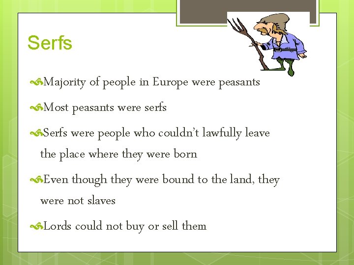 Serfs Majority of people in Europe were peasants Most peasants were serfs Serfs were