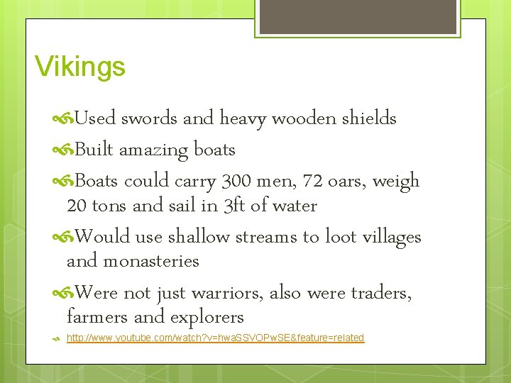 Vikings Used swords and heavy wooden shields Built amazing boats Boats could carry 300