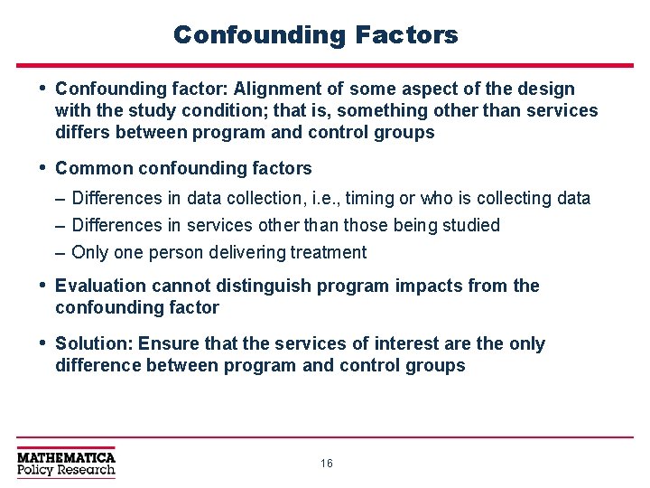 Confounding Factors • Confounding factor: Alignment of some aspect of the design with the