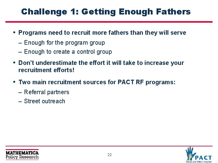 Challenge 1: Getting Enough Fathers • Programs need to recruit more fathers than they