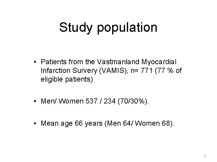 Study population • Patients from the Vastmanland Myocardial Infarction Survery (VAMIS), n= 771 (77 Study population • Patients from the Vastmanland Myocardial Infarction Survery (VAMIS), n= 771 (77