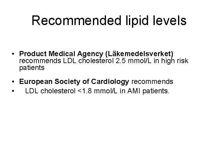 Recommended lipid levels • Product Medical Agency (Läkemedelsverket) recommends LDL cholesterol 2. 5 mmol/L Recommended lipid levels • Product Medical Agency (Läkemedelsverket) recommends LDL cholesterol 2. 5 mmol/L