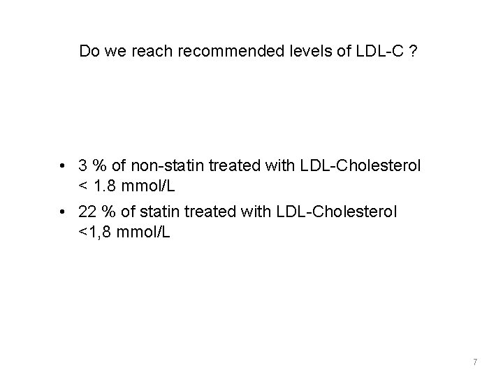 Do we reach recommended levels of LDL-C ? • 3 % of non-statin treated Do we reach recommended levels of LDL-C ? • 3 % of non-statin treated