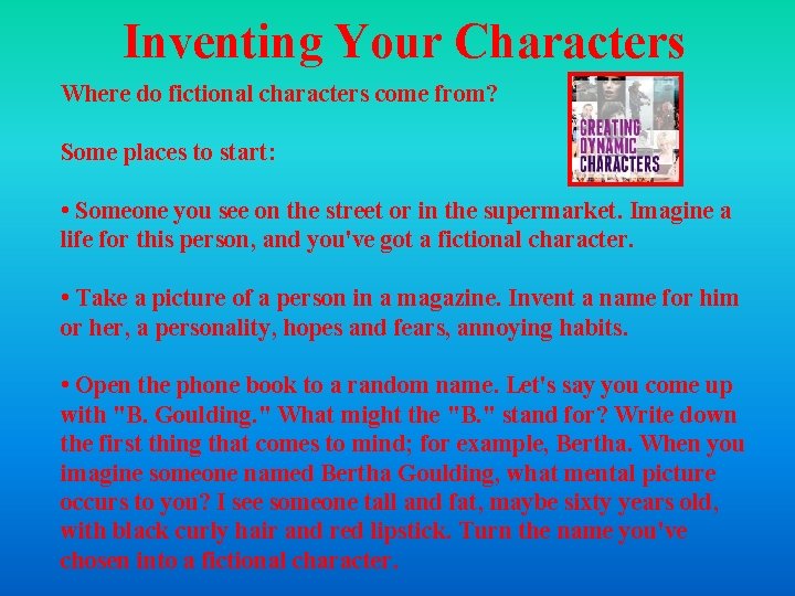 Inventing Your Characters Where do fictional characters come from? Some places to start: • Inventing Your Characters Where do fictional characters come from? Some places to start: •