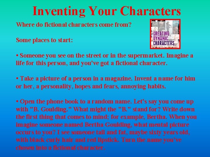 Inventing Your Characters Where do fictional characters come from? Some places to start: •