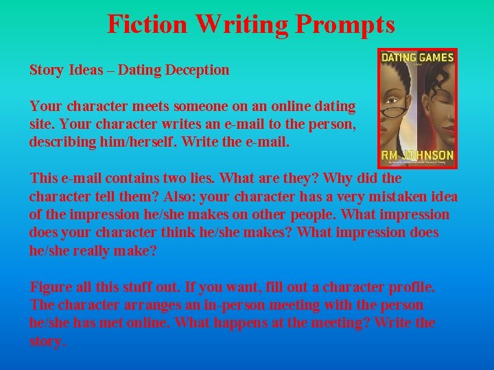Fiction Writing Prompts Story Ideas – Dating Deception Your character meets someone on an