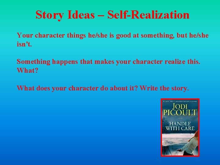 Story Ideas – Self-Realization Your character things he/she is good at something, but he/she