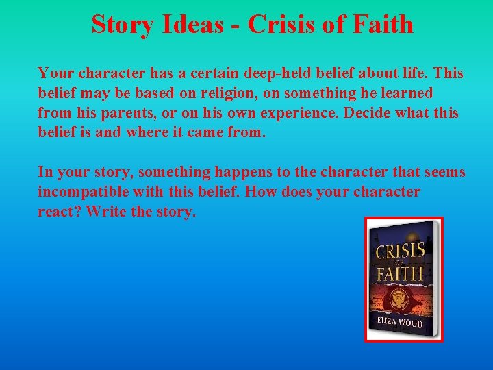 Story Ideas - Crisis of Faith Your character has a certain deep-held belief about