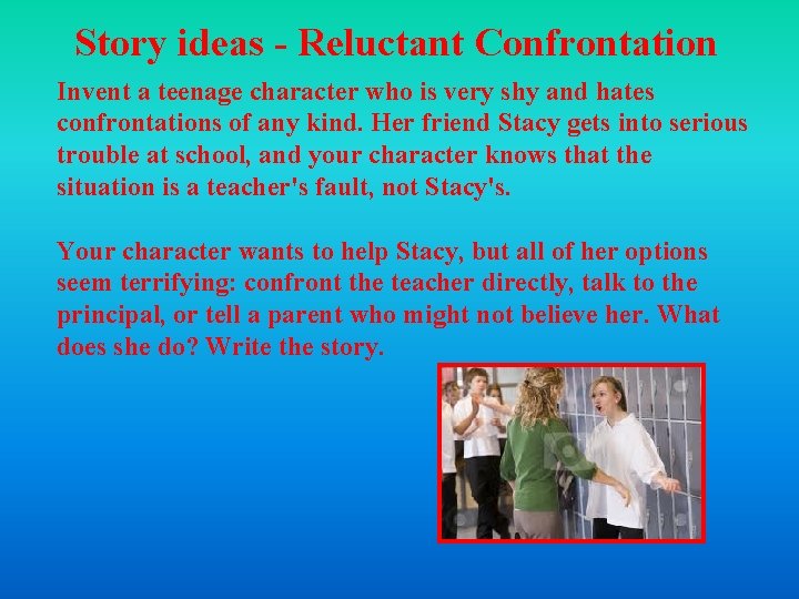 Story ideas - Reluctant Confrontation Invent a teenage character who is very shy and