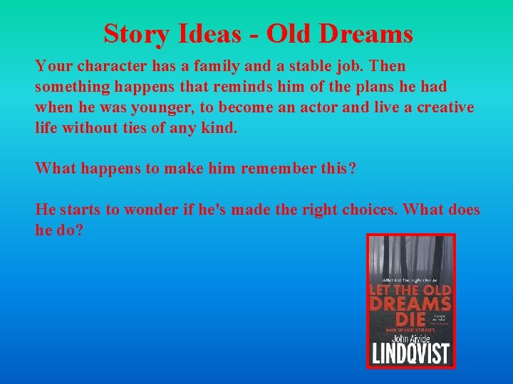 Story Ideas - Old Dreams Your character has a family and a stable job.