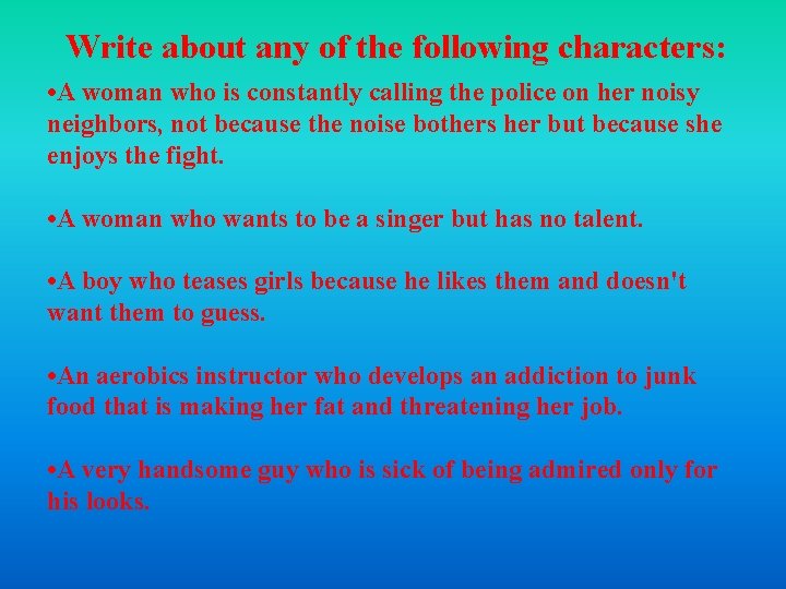 Write about any of the following characters: • A woman who is constantly calling Write about any of the following characters: • A woman who is constantly calling