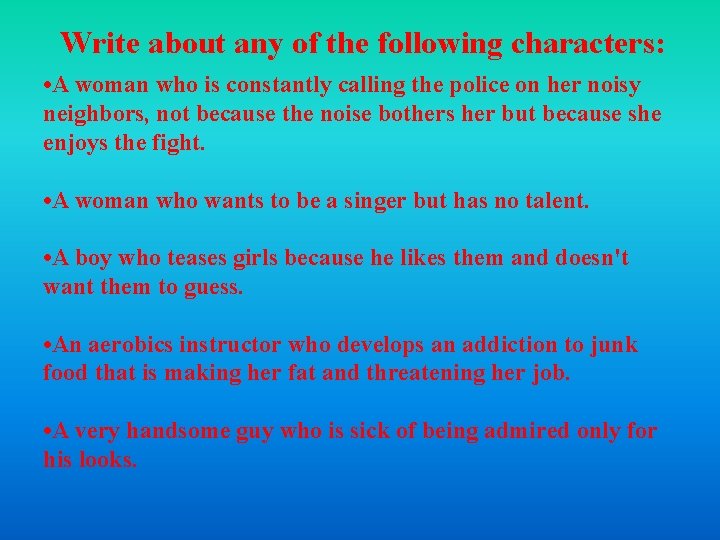Write about any of the following characters: • A woman who is constantly calling