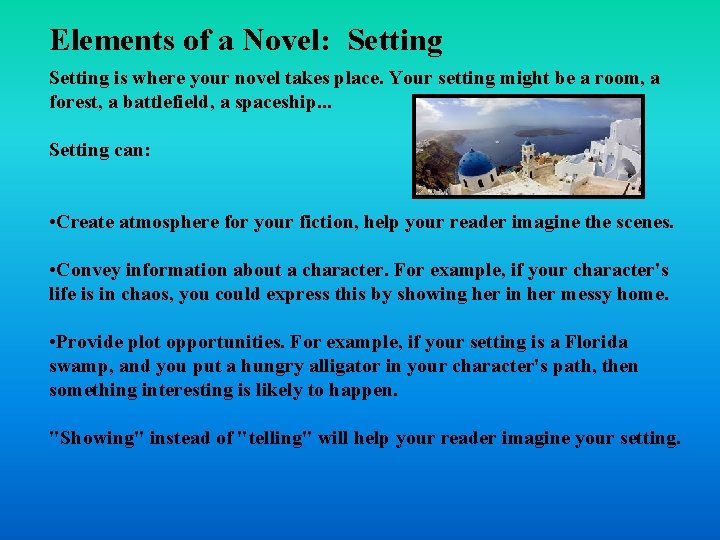 Elements of a Novel: Setting is where your novel takes place. Your setting might