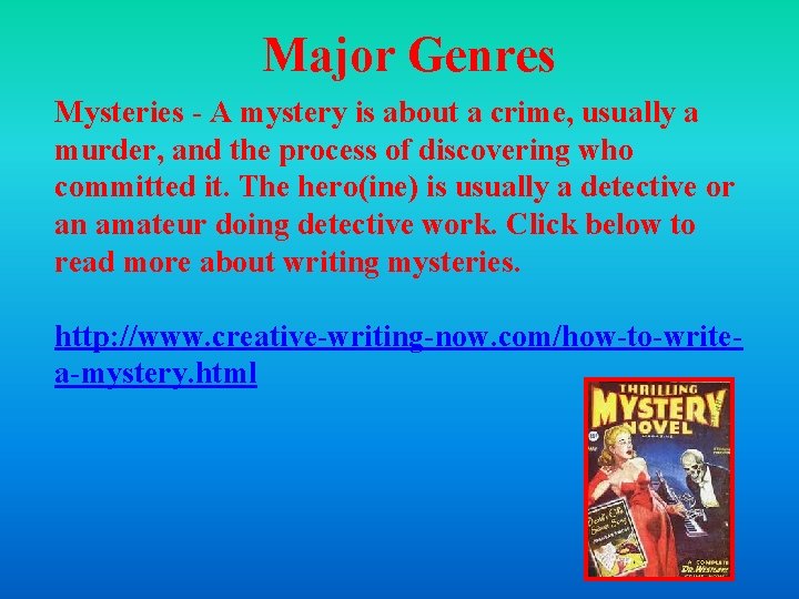 Major Genres Mysteries - A mystery is about a crime, usually a murder, and