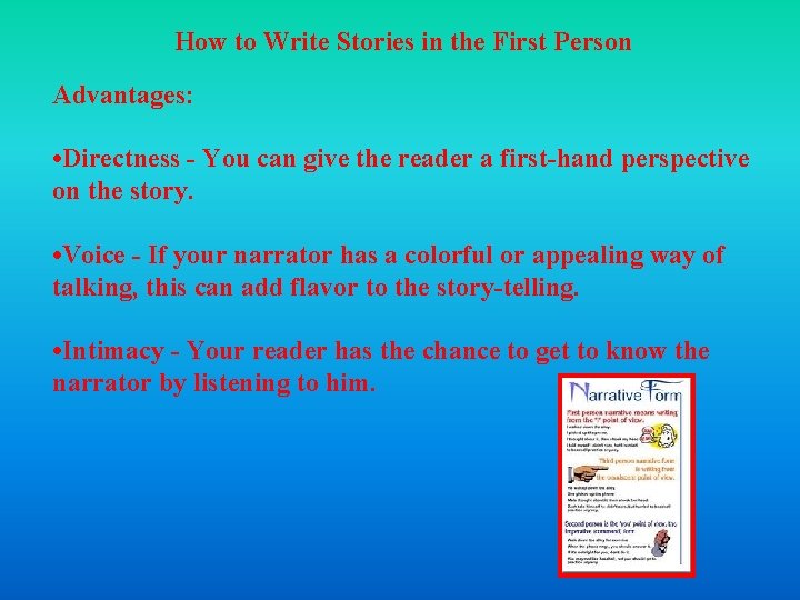 How to Write Stories in the First Person Advantages: • Directness - You can