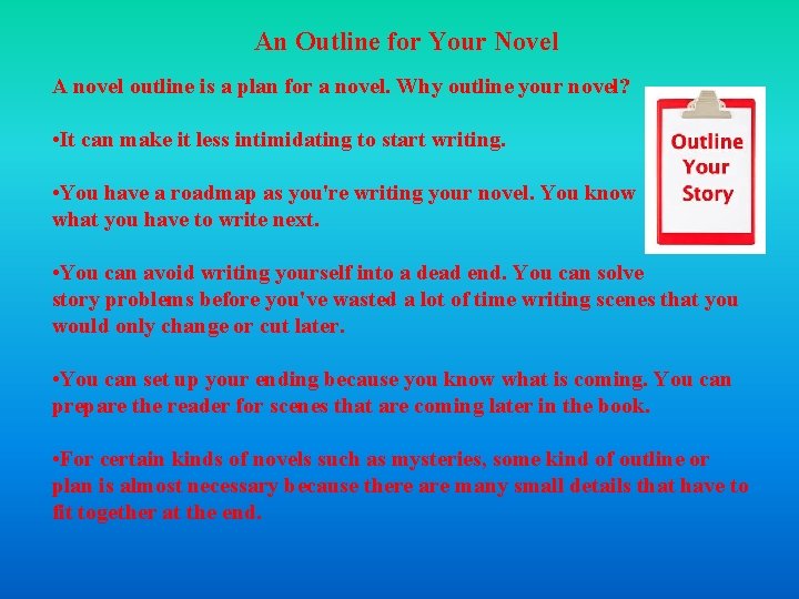An Outline for Your Novel A novel outline is a plan for a novel. An Outline for Your Novel A novel outline is a plan for a novel.