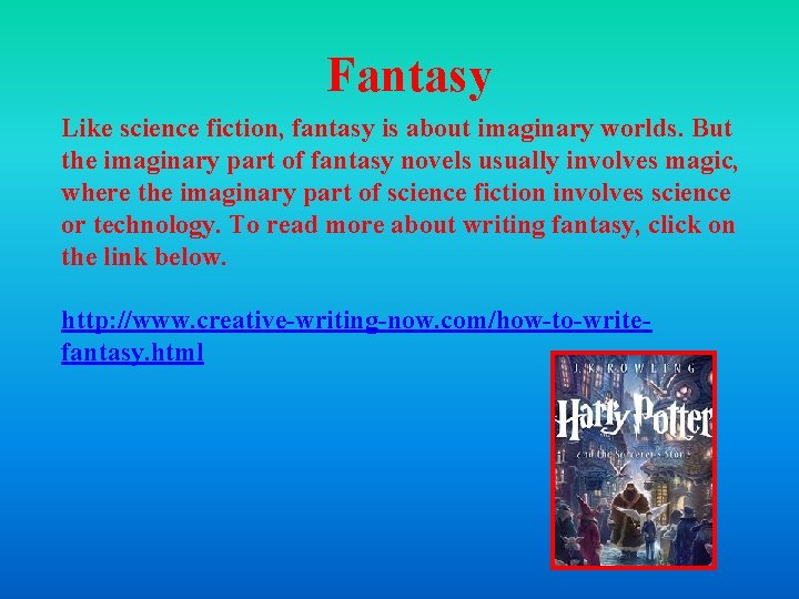 Fantasy Like science fiction, fantasy is about imaginary worlds. But the imaginary part of