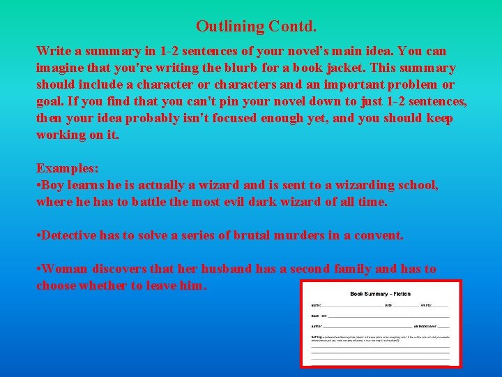 Outlining Contd. Write a summary in 1 -2 sentences of your novel's main idea. Outlining Contd. Write a summary in 1 -2 sentences of your novel's main idea.