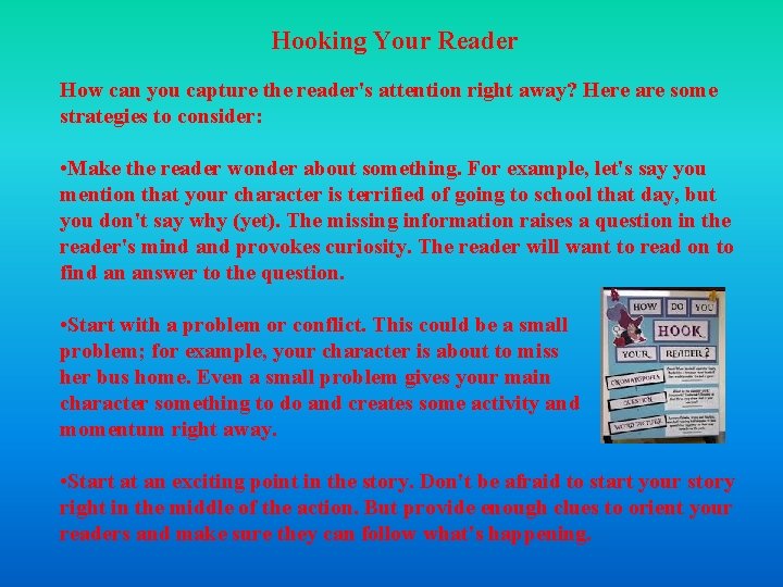 Hooking Your Reader How can you capture the reader's attention right away? Here are Hooking Your Reader How can you capture the reader's attention right away? Here are