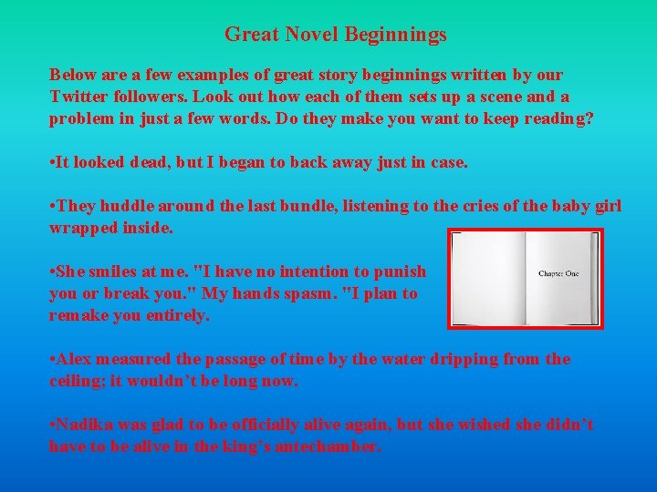 Great Novel Beginnings Below are a few examples of great story beginnings written by