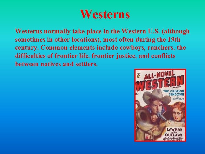 Westerns normally take place in the Western U. S. (although sometimes in other locations),