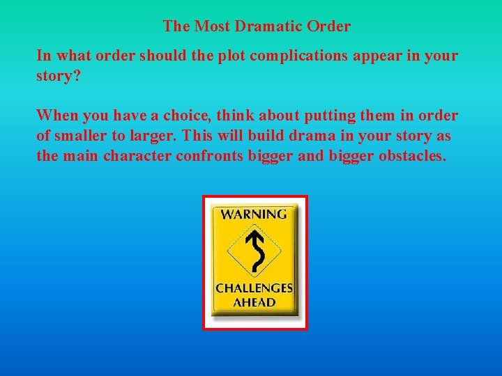 The Most Dramatic Order In what order should the plot complications appear in your The Most Dramatic Order In what order should the plot complications appear in your