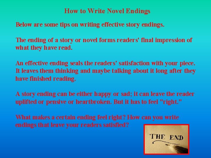How to Write Novel Endings Below are some tips on writing effective story endings. How to Write Novel Endings Below are some tips on writing effective story endings.
