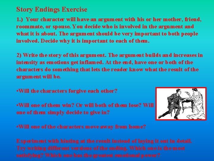 Story Endings Exercise 1. ) Your character will have an argument with his or