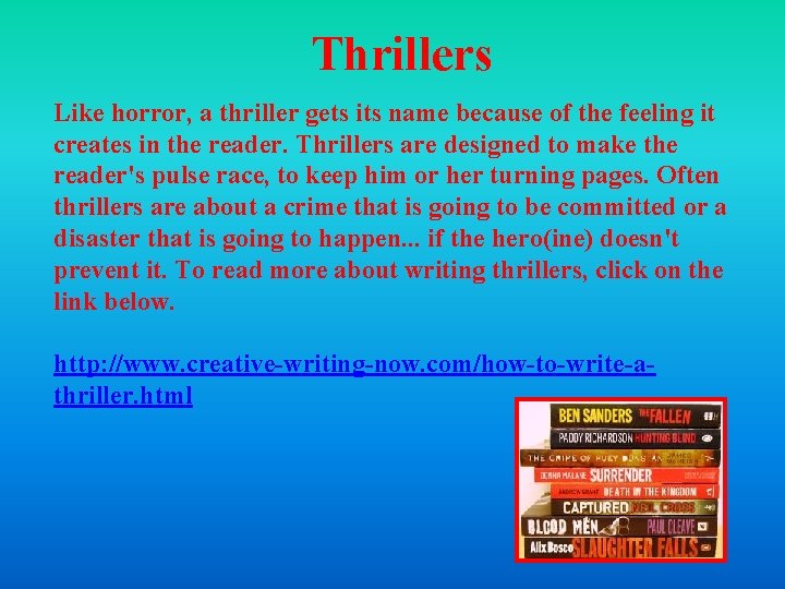Thrillers Like horror, a thriller gets its name because of the feeling it creates Thrillers Like horror, a thriller gets its name because of the feeling it creates