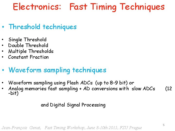 Electronics: Fast Timing Techniques • Threshold techniques • • Single Threshold Double Threshold Multiple