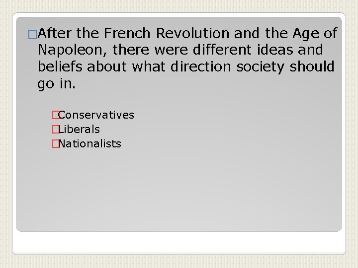 �After the French Revolution and the Age of Napoleon, there were different ideas and
