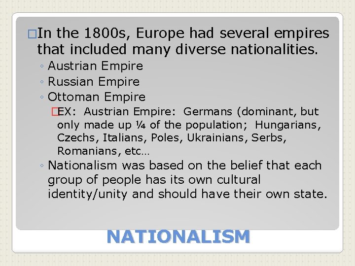 �In the 1800 s, Europe had several empires that included many diverse nationalities. ◦