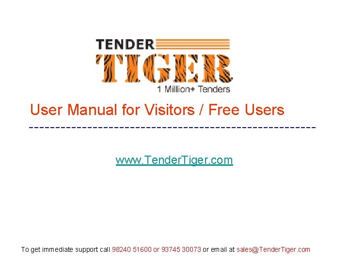 User Manual for Visitors / Free Users www. Tender. Tiger. com To get immediate