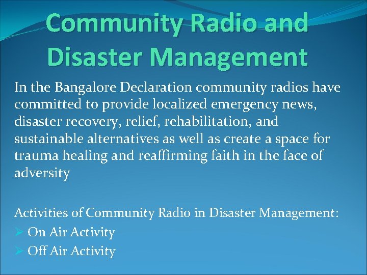 Community Radio and Disaster Management In the Bangalore Declaration community radios have committed to