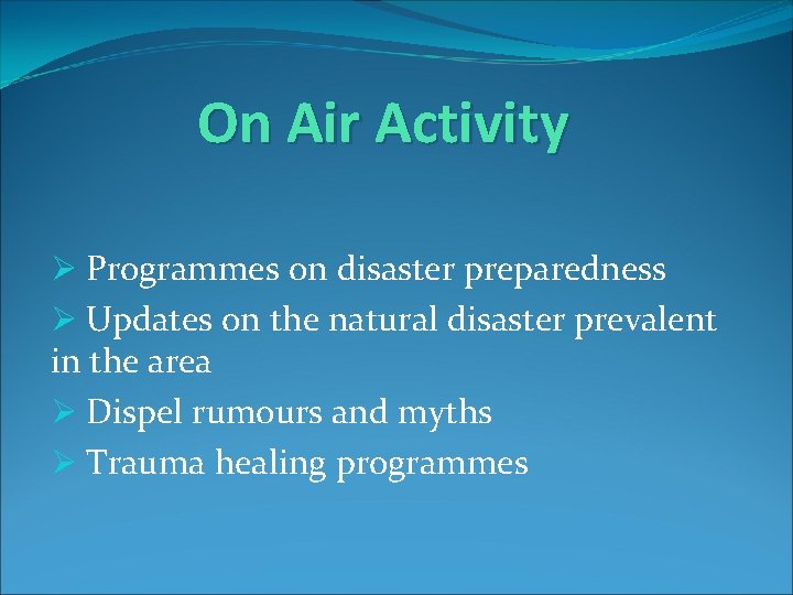 On Air Activity Ø Programmes on disaster preparedness Ø Updates on the natural disaster