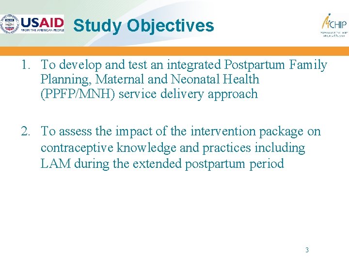 Study Objectives 1. To develop and test an integrated Postpartum Family Planning, Maternal and