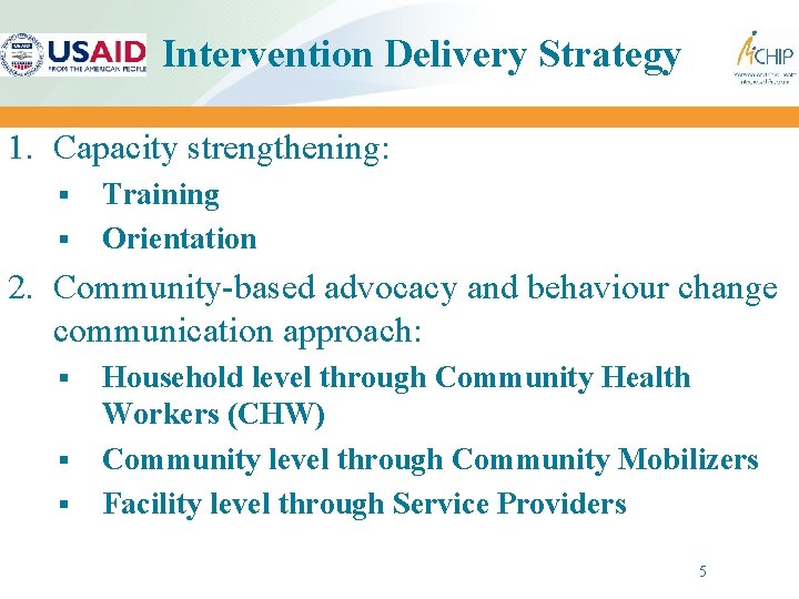 Intervention Delivery Strategy 1. Capacity strengthening: § § Training Orientation 2. Community-based advocacy and