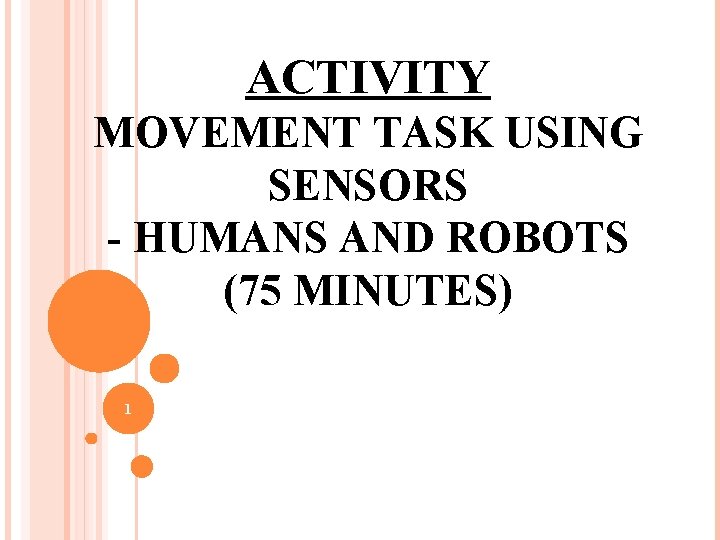 ACTIVITY MOVEMENT TASK USING SENSORS - HUMANS AND ROBOTS (75 MINUTES) 1 