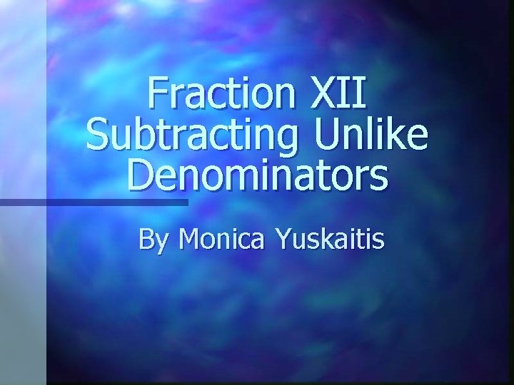 Fraction XII Subtracting Unlike Denominators By Monica Yuskaitis 